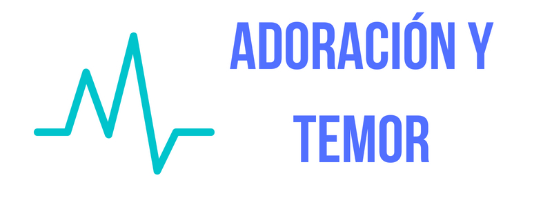 La Adoración y El Temor a Dios