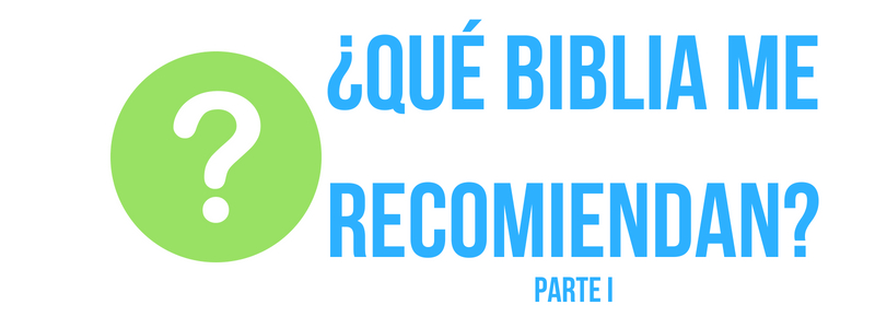 ¿Qué Biblia me recomiendan? Parte 1