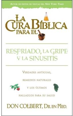 La Cura Bíblica para el Resfriado, la Gripe y la Sinusitis (Rústica) [Libro]