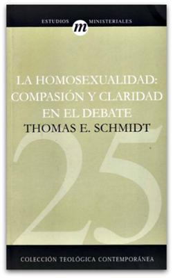 La Homosexualidad: compasión y claridad en el debate (Rústica) [Libro]