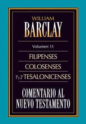 Comentario al Nuevo Testamento Vol. 11 -  Filipenses, Colosenses, 1 y 2 Tesalonicenses