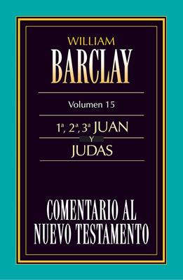 Comentario al Nuevo Testamento Vol. 15  1 ,2 ,3 Juan y Judas