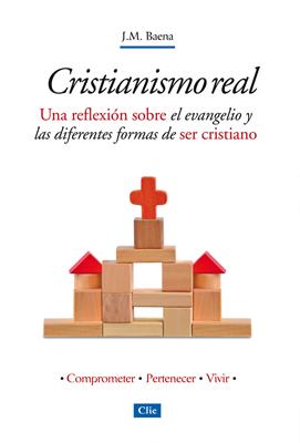 Cristianismo Real. Una reflexión sobre el evangelio y las diferentes formas de ser cristiano