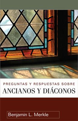 Preguntas y Respuestas sobre Ancianos y Diáconos
