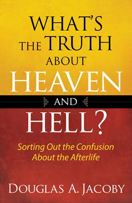 What's the Truth About Heaven and Hell?