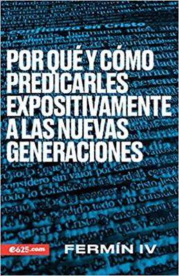 Por Qué y Cómo Predicarles Expositivamente a las Nuevas Generaciones