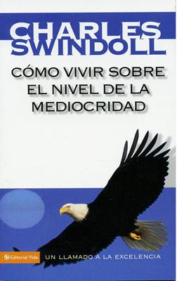 Como Vivir Sobre el Nivel de la Mediocridad.