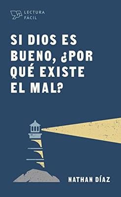 Si Dios es Bueno, ¿Por Qué Existe el Mal?