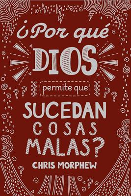 ¿Por Qué Dios Permite Que Sucedan Cosas Malas? (Tapa Rústica)