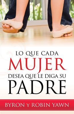 Lo Que Cada Mujer Desea Que le Diga su Padre