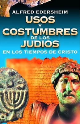 Usos y Costumbre de los Judíos en los Tiempos de Cristo