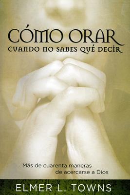 Cómo  orar cuando no sabe qué decir