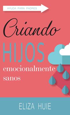 Criando Hijos Emocionalmente Sanos (Tapa Rústica)
