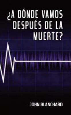 ¿A Donde Vamos Después de la Muerte?