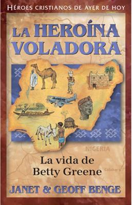 Betty Greene - La Heroína Voladora (Tapa Rústica) [Libro]