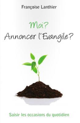 Moi ? Annoncer l'Evangile ?