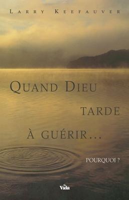 Quand Dieu tarde à guérir...