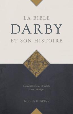 La Bible Darby et son histoire : sa rédaction, ses objectifs et ses principes