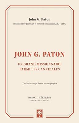 John G. Paton - Un grand missionnaire parmi les cannibales