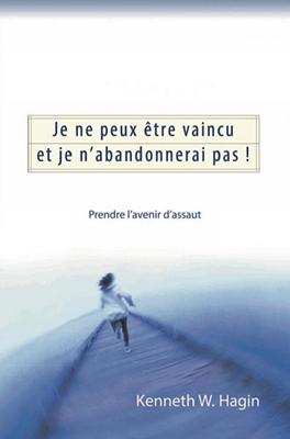 Je ne peux être vaincu et je n’abandonnerai pas !