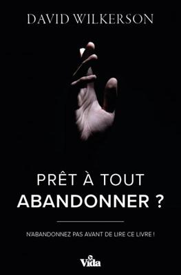 Prêt à tout abandonner ?