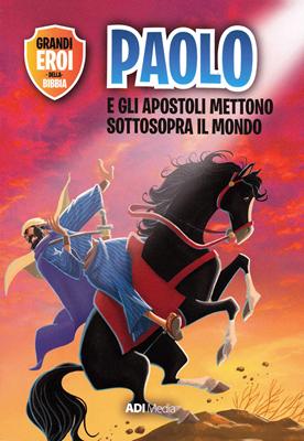 Paolo e gli apostoli mettono sottosopra il mondo (Brossura)