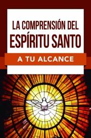 La Comprension Del Espiritu Santo A Tu Alcance (Rústica)