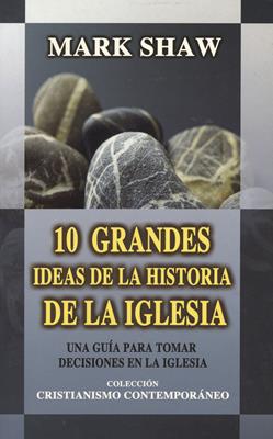 10 Grandes Ideas De La Historia De La Iglesia