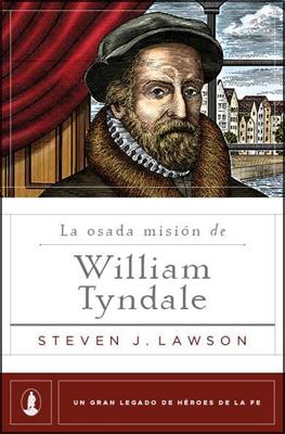 La Osada Misión de William Tyndale (Rústica) [Libro]