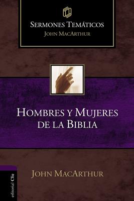 Hombres Y Mujeres De La Biblia/Sermones Tematicos