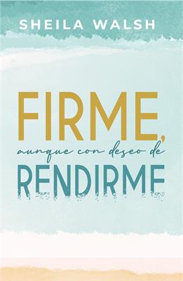 Firme, Aunque con Deseo de Rendirme