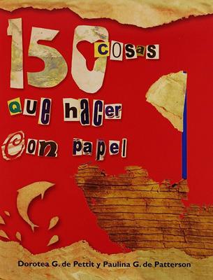 150 Cosas que Hacer con Papel