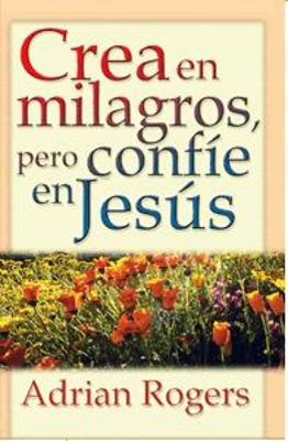Crea En Milagros Pero Confie En Jesús