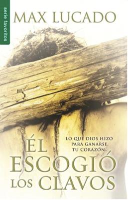 Él Escogió los Clavos (Rústica)