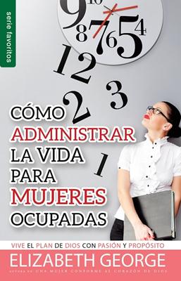 Como Administrar Bien La Vida Para Mujeres Ocupadas-Bolsillo (Rústica)
