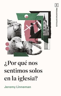 ¿Por Qué Nos Sentimos Solos en la Iglesia?