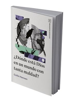 ¿Dónde está Dios en un Mundo con Tanta Maldad?