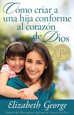 Cómo Criar una Hija Conforme al Corazón de Dios (Rústica) [Libro]