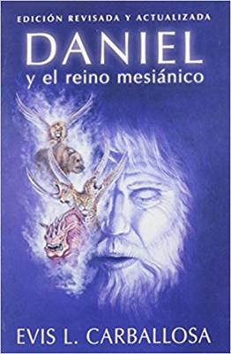 Daniel y el Reino Mesiánico (Rústica)