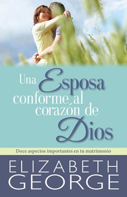 Una Esposa Conforme al Corazón de Dios (Rústica)