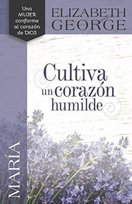 María: Cultiva Un Corazón Humilde (Rústica)