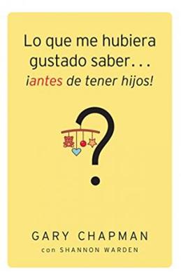 Lo Que Me Hubiera Gustado Saber Antes De Tener Hijos (Rústica)
