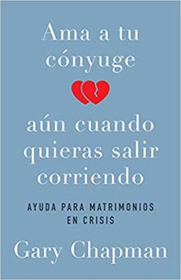Ama A Tu Conyuge Aun Cuando Quieras Salir Corriendo (Rústica)