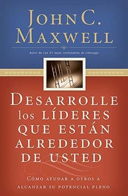 Desarrolle Los Lideres Que Están Alrededor De Usted (Rústica) [Libro]