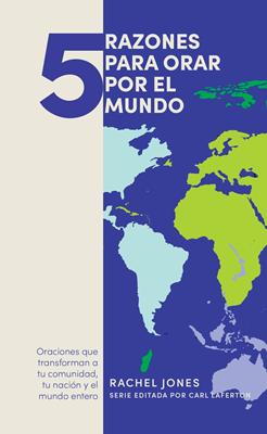 5 Razones para Orar por el Mundo