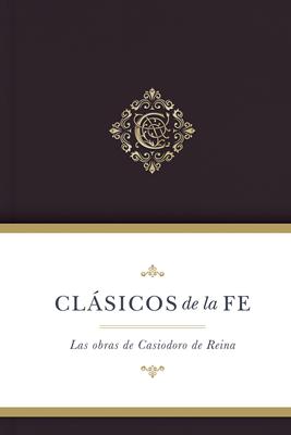 Clásicos de la Fe: Obras de Casiodoro de Reina (Tapa Dura)