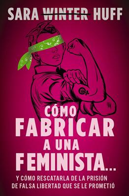 Cómo Fabricar a una Feminista