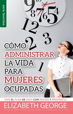 Cómo Administrar La Vida Para Mujeres Ocupadas (Rústica) [Libro de Bolsillo]