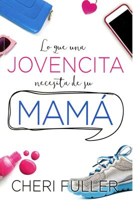 Lo que una Jovencita Necesita Su Mamá