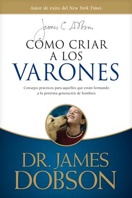 Cómo Criar a los Varones (Rústica)